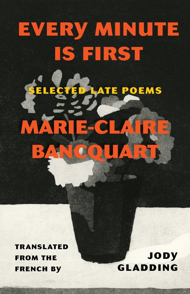 Marie-Claire Bancquart - Every Minute Is First, Häftad