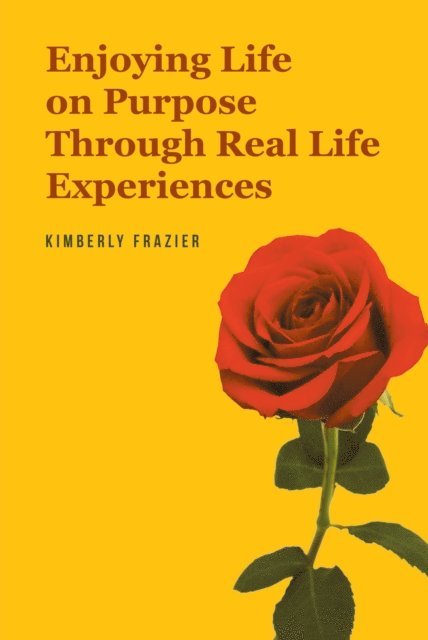 Kimberly Frazier - Enjoying Life on Purpose Through Real Life Experiences, E-bok
