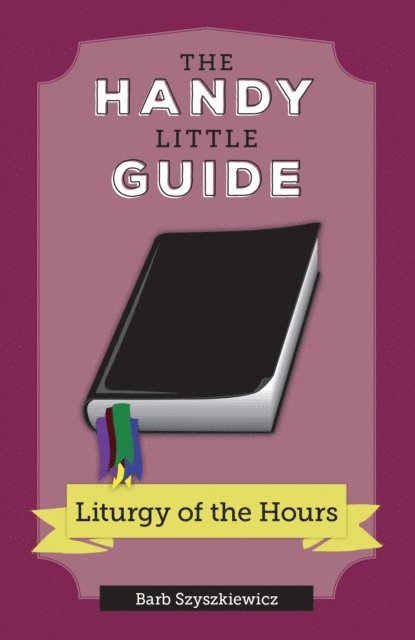 Barb Szyszkiewicz - Handy Little Guide to the Liturgy of the Hours, E-bok