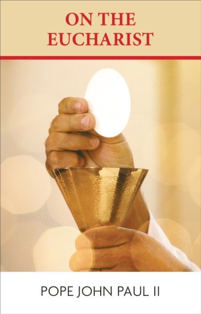 Pope John Paul II - On the Eucharist, E-bok