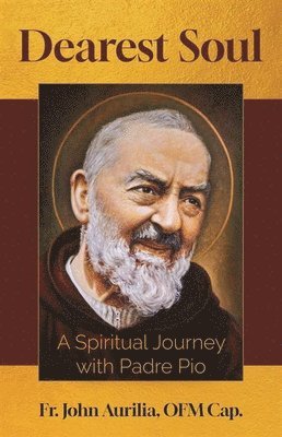 John Aurilia - Dearest Soul: A Spiritual Journey with Padre Pio, Häftad