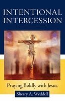 Sherry A. Weddell - Intentional Intercession: Praying Boldly with Jesus, Häftad