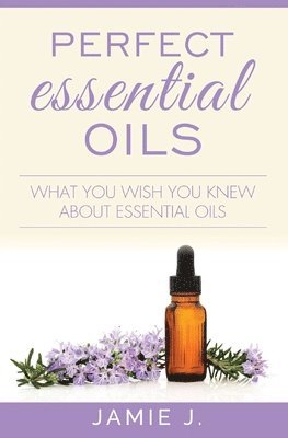 Jamie J - Perfect Essential Oils, Häftad. Tillgänglighet: Lägg i varukorg