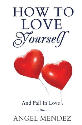 Angel Mendez - How to Love Yourself and Fall in Love, Häftad. Tillgänglighet: Lägg i varukorg