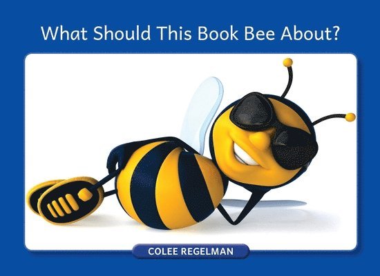 Colee Regelman - What Should This Book Bee About?, Häftad. Tillgänglighet: Lägg i varukorg