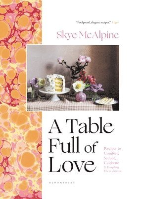 Skye McAlpine - A Table Full of Love: Recipes to Comfort, Seduce, Celebrate & Everything Else in Between, Inbunden. Tillgänglighet: Lägg i varukorg