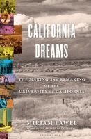 Miriam Pawel - California Dreams: The Making and Remaking of the University of California, Inbunden