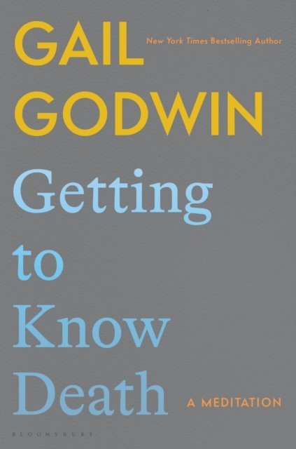 Gail Godwin - Getting to Know Death, E-bok