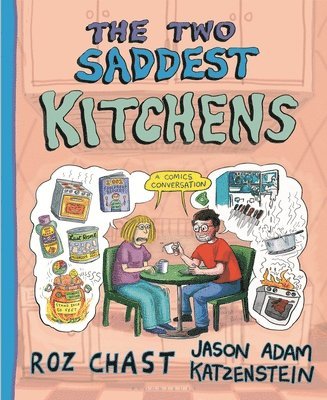 Roz Chast, Jason Adam Katzenstein - The Two Saddest Kitchens: A Comics Conversation, Inbunden