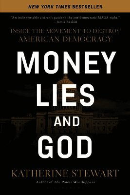 Katherine Stewart - Money, Lies, and God: Inside the Movement to Destroy American Democracy, Häftad. Tillgänglighet: Lägg i varukorg