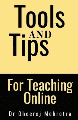 Dheeraj Mehrotra - Tools And Tips For Teaching Online, Häftad
