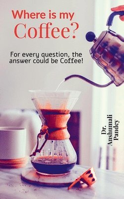 Anshumali Pandey - Where is My Coffee?, Häftad. Tillgänglighet: Lägg i varukorg