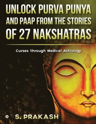 S. Prakash - Unlock Purva Punya and Paap from the Stories of 27 Nakshatras, Häftad