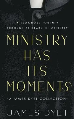 James Dyet - Ministry Has Its Moments, Häftad. Tillgänglighet: Lägg i varukorg