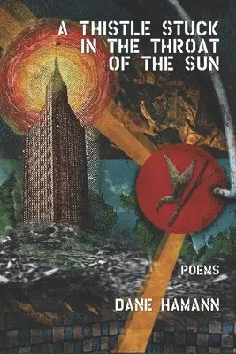 Dane Hamann - Thistle Stuck in the Throat of the Sun, Häftad. Tillgänglighet: Lägg i varukorg