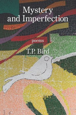 T P Bird - Mystery and Imperfection, Häftad
