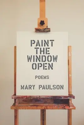 Mary Paulson - Paint the Window Open, Häftad. Tillgänglighet: Lägg i varukorg