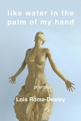Lois Roma-Deeley - Like Water in the Palm of My Hand, Häftad