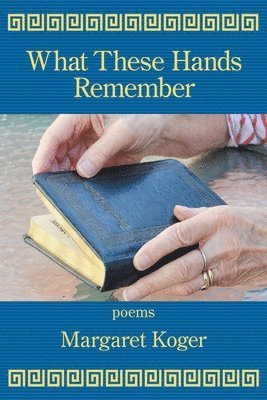 Margaret Koger - What These Hands Remember, Häftad