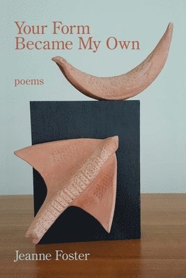 Jeanne Foster - Your Form Became My Own, Häftad. Tillgänglighet: Lägg i varukorg