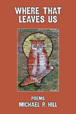 Michael P Hill - Where That Leaves Us, Häftad. Tillgänglighet: Lägg i varukorg
