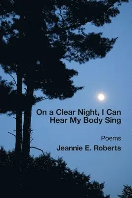 Jeannie E Roberts - On a Clear Night, I Can Hear My Body Sing, Häftad. Tillgänglighet: Lägg i varukorg