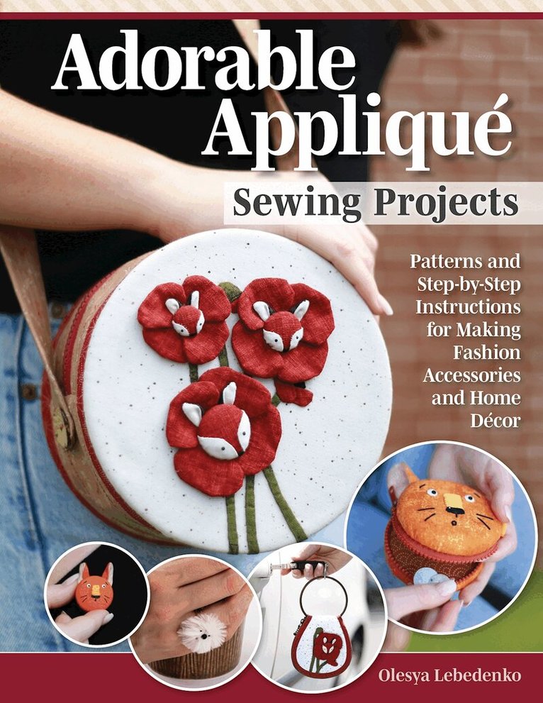 Olesya Lebedenko - Adorable Appliqué Sewing Projects, Häftad
