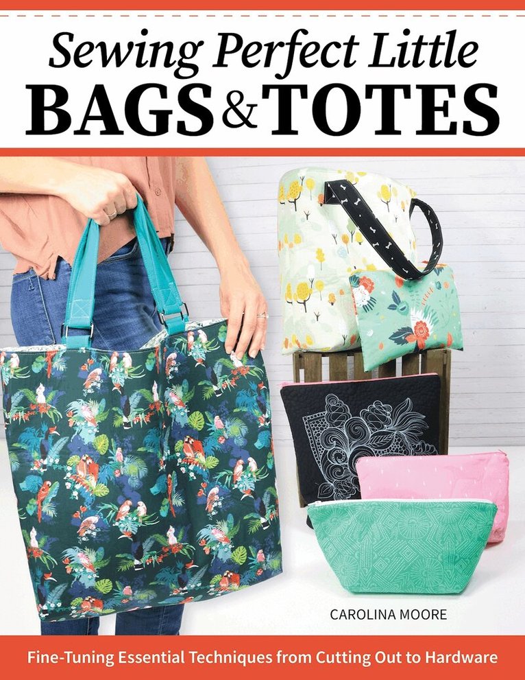 Carolina Moore - Sewing Perfect Little Bags and Totes, Häftad
