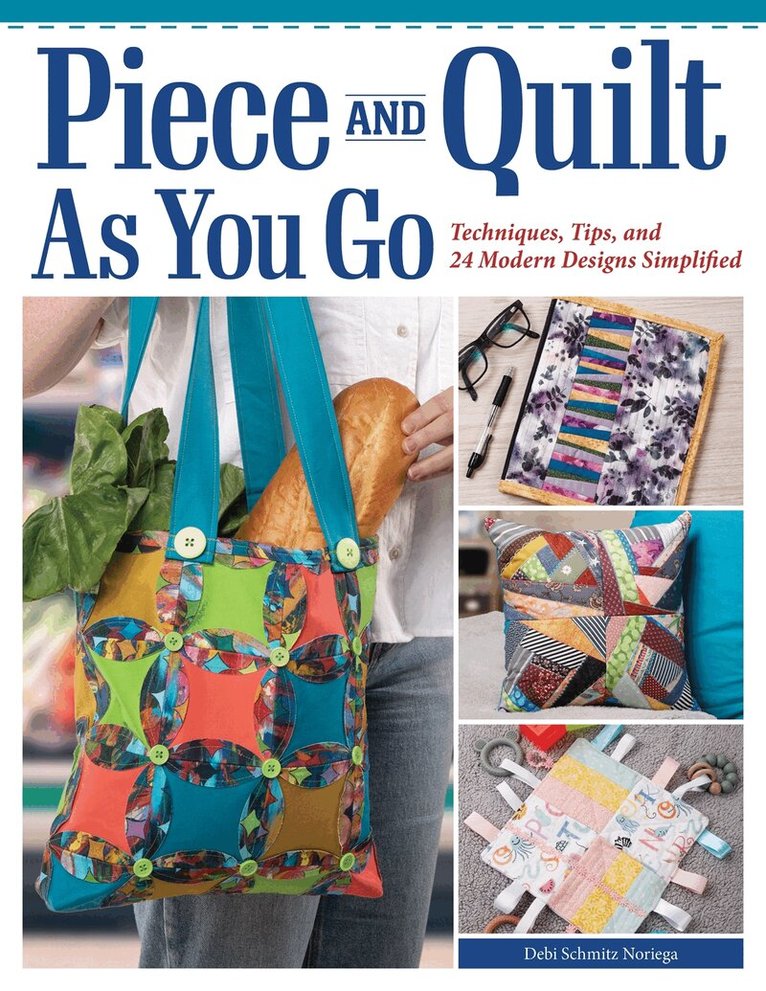 Debi Schmitz-Noriega - Piece and Quilt as You Go, Häftad