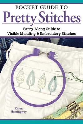 Karen Hemingway - Pocket Guide to Pretty Stitches: Carry-Along Guide to Visible Mending & Embroidery Stitches, Häftad