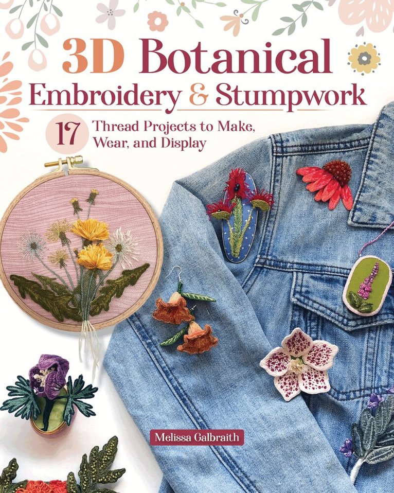 Melissa Galbraith - 3D Botanical Embroidery & Stumpwork, Häftad