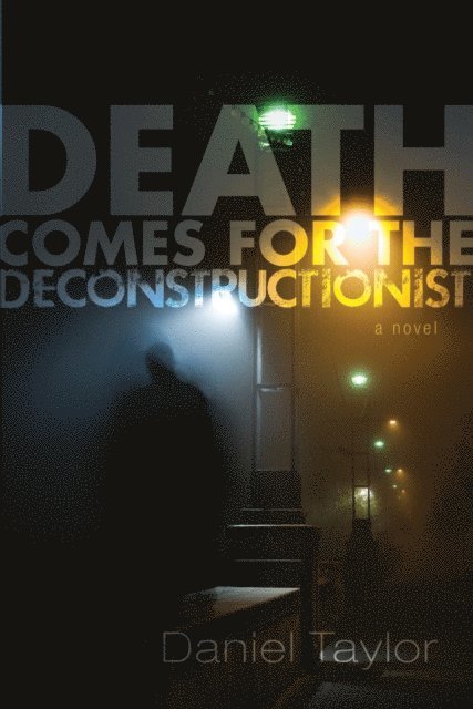Daniel Taylor - Death Comes for the Deconstructionist, E-bok