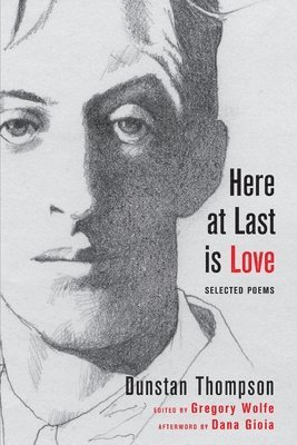 Dunstan Thompson, Gregory Wolfe - Here at Last is Love, Häftad