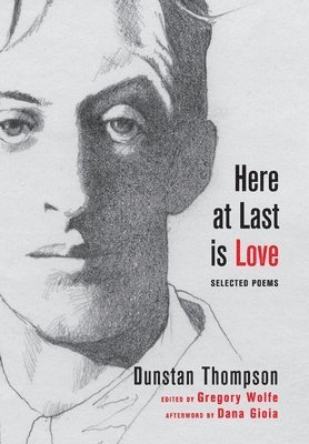 Dunstan Thompson, Gregory Wolfe - Here at Last is Love, Inbunden