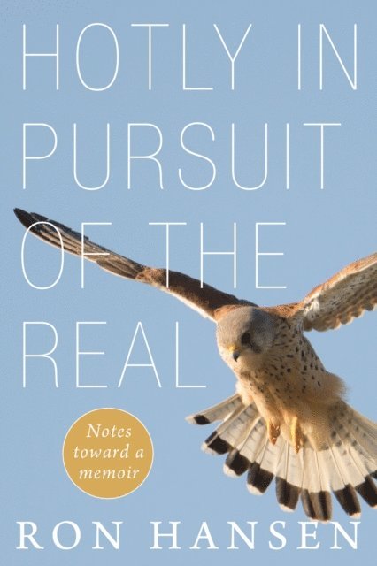 Ron Hansen - Hotly in Pursuit of the Real, E-bok