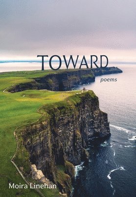 Moira Linehan - Toward, Inbunden. Tillgänglighet: Lägg i varukorg