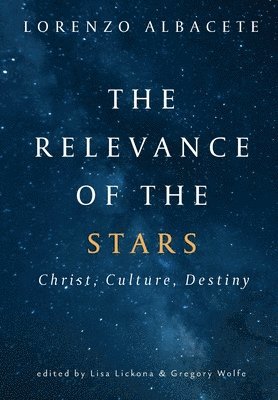 Lorenzo Albacete, Lisa Lickona, Gregory Wolfe - Relevance of the Stars, Inbunden
