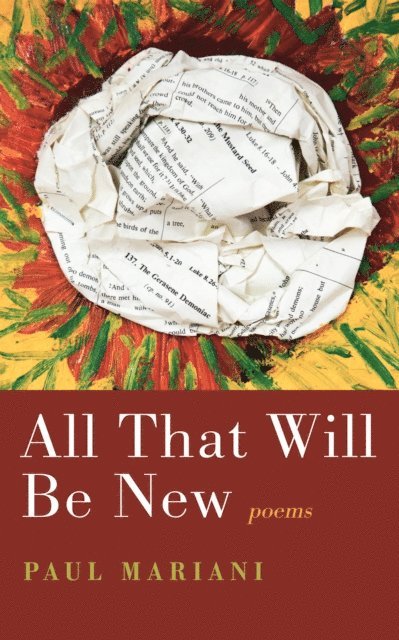 Paul Mariani - All That Will Be New, E-bok