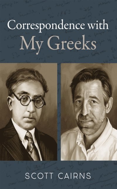 Scott Cairns - Correspondence with My Greeks, E-bok