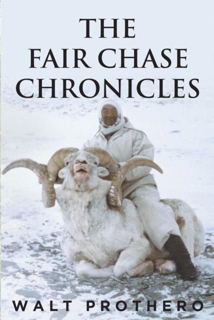 Walt Prothero - Fair Chase Chronicles, E-bok