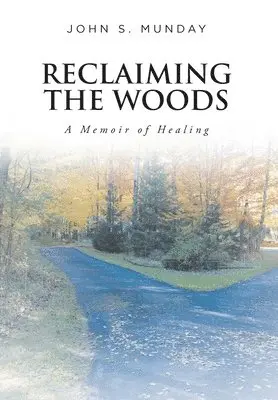 John S Munday - Reclaiming The Woods A Memoir of Healing, Inbunden. Tillgänglighet: Lägg i varukorg