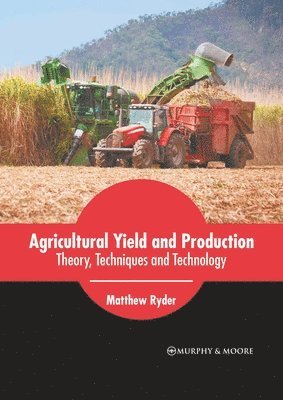 Matthew Ryder - Agricultural Yield and Production: Theory, Techniques and Technology, Inbunden