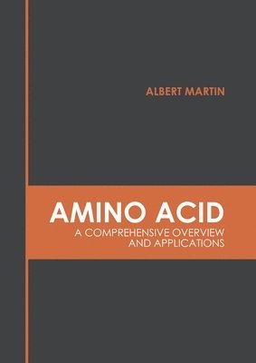 Albert Martin - Amino Acid: A Comprehensive Overview and Applications, Inbunden. Tillgänglighet: Lägg i varukorg