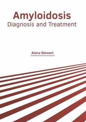 Alana Stewart - Amyloidosis: Diagnosis and Treatment, Inbunden