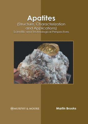 Martin Brooks - Apatites (Structure, Characterization and Applications): Scientific and Technological Perspectives, Inbunden. Tillgänglighet: Lägg i varukorg