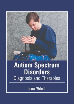 Irene Wright - Autism Spectrum Disorders: Diagnosis and Therapies, Inbunden. Tillgänglighet: Lägg i varukorg