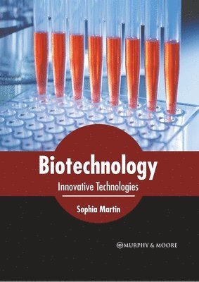 Sophia Martin - Biotechnology: Innovative Technologies, Inbunden