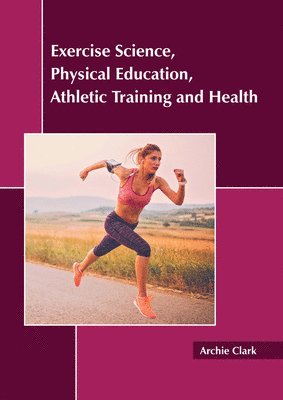 Archie Clark - Exercise Science, Physical Education, Athletic Training and Health, Inbunden. Tillgänglighet: Lägg i varukorg