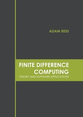Adam Reid - Finite Difference Computing: Theory and Software Applications, Inbunden