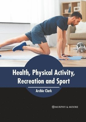 Archie Clark - Health, Physical Activity, Recreation and Sport, Inbunden. Tillgänglighet: Lägg i varukorg